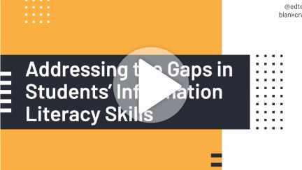 Addressing the Gaps in Students' Information Literacy Skills webinar title slide